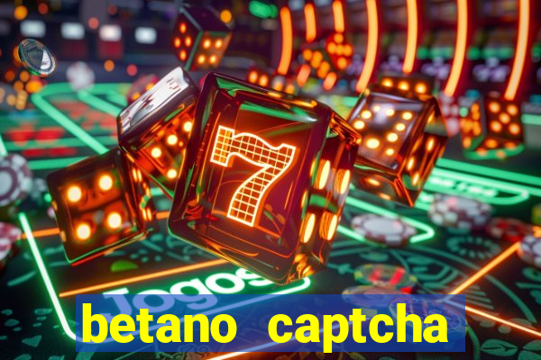 betano captcha security check